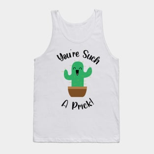 You're such a prick cactus Tank Top